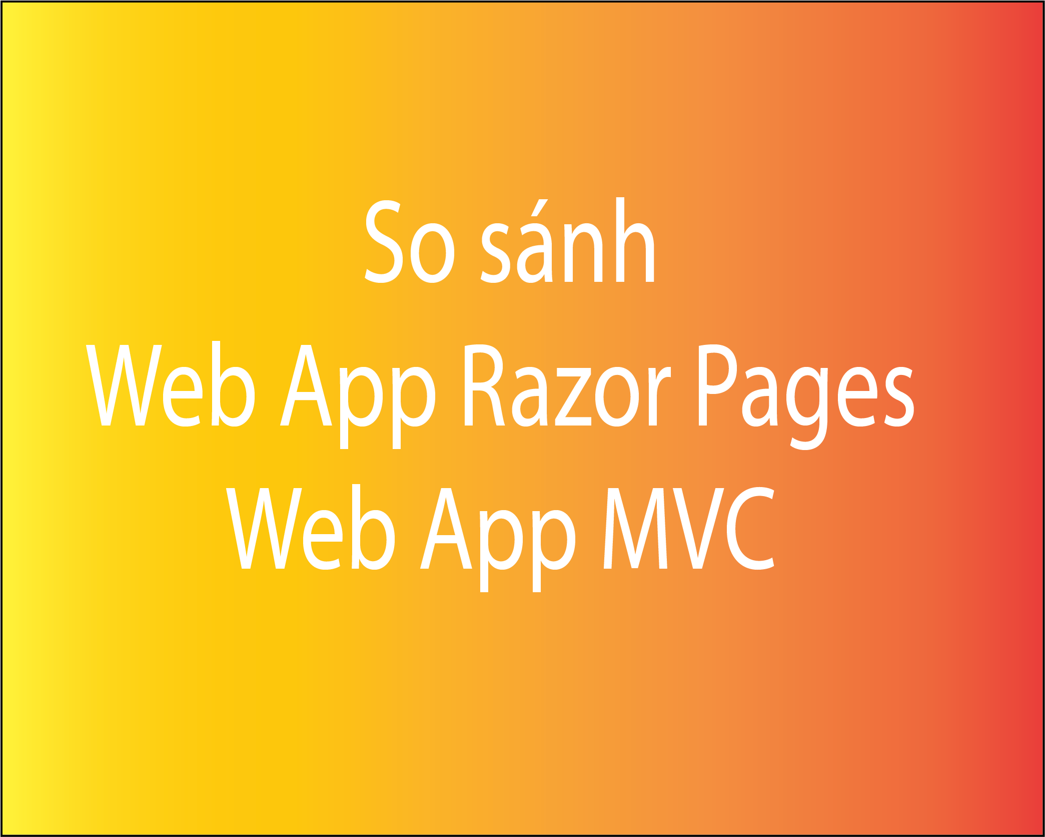 So sánh giữa web "Web App Razor Pages" và "Web App MVC"  trong ASP.NET Core 