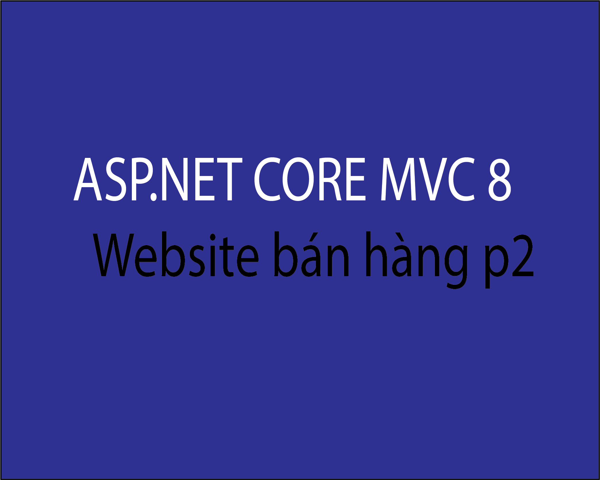 Xây dựng website bán hàng với asp.net core mvc (Phần 2)